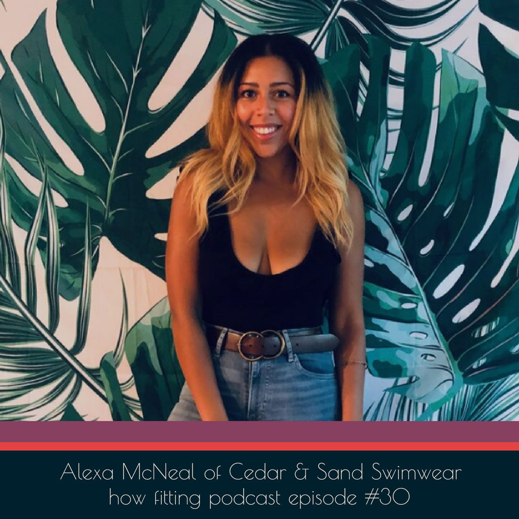 Alexa McNeal of Cedar & Sand Swimwear on how fitting podcast episode #30