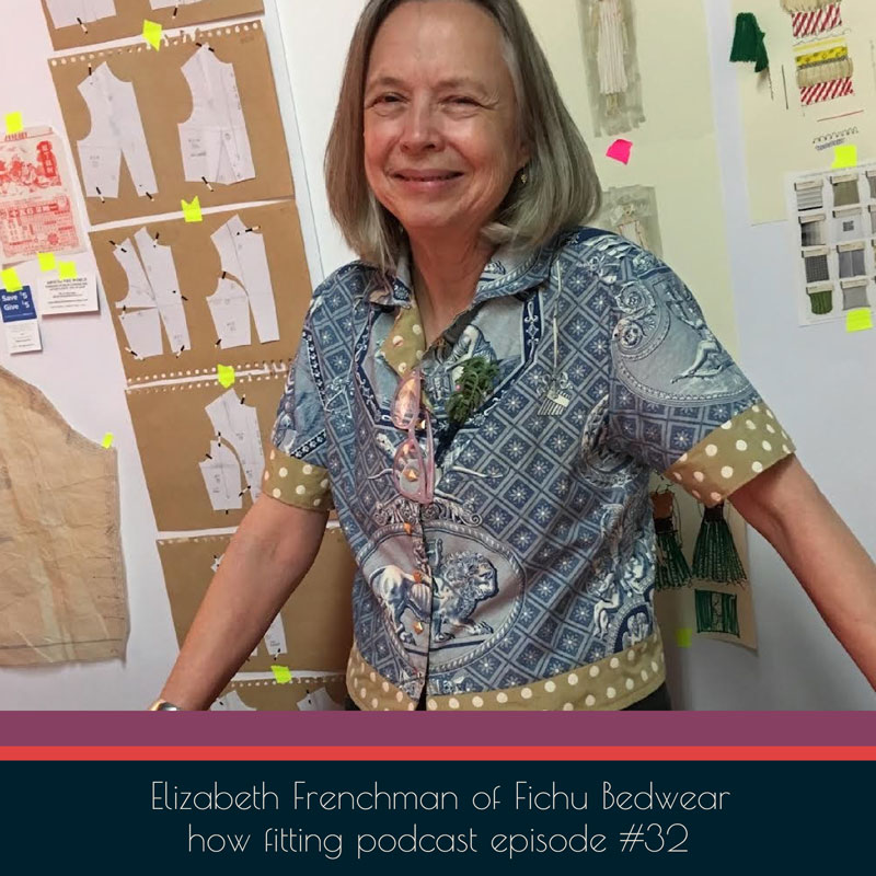 Elizabeth Frenchman of Fichu Bedwear on How Fitting podcast episode 32.
