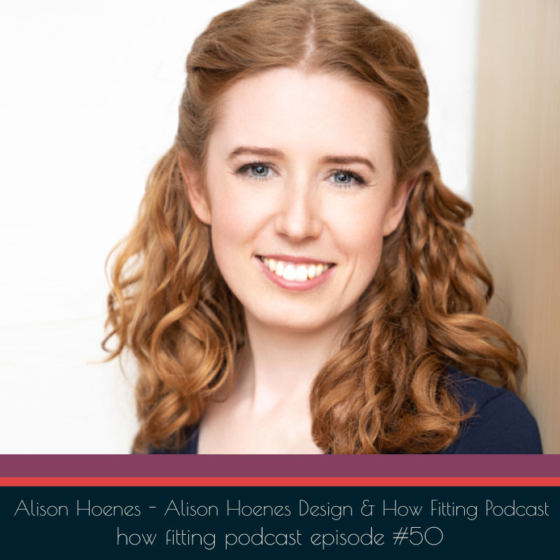 Alison Hoenes of Alison Hoenes Design & How Fitting on How Fitting podcast episode 50