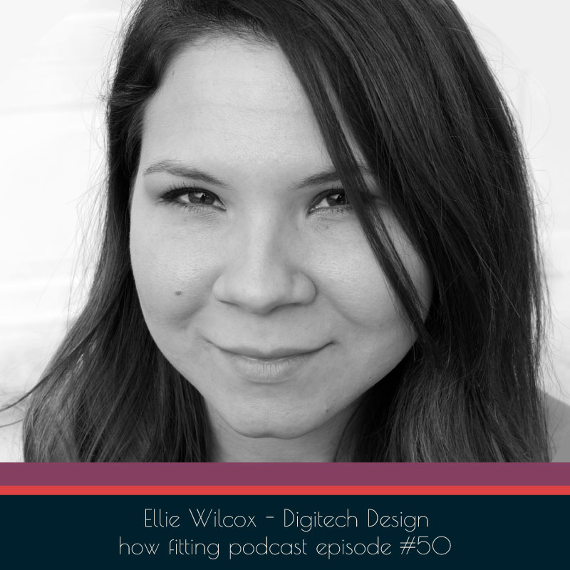 Ellie Wilcox of Digitech Design on How Fitting podcast episode 50