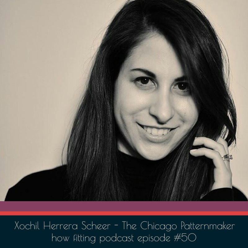Xochil Herrera Sheer of The Chicago Patternmaker on How Fitting podcast episode 50