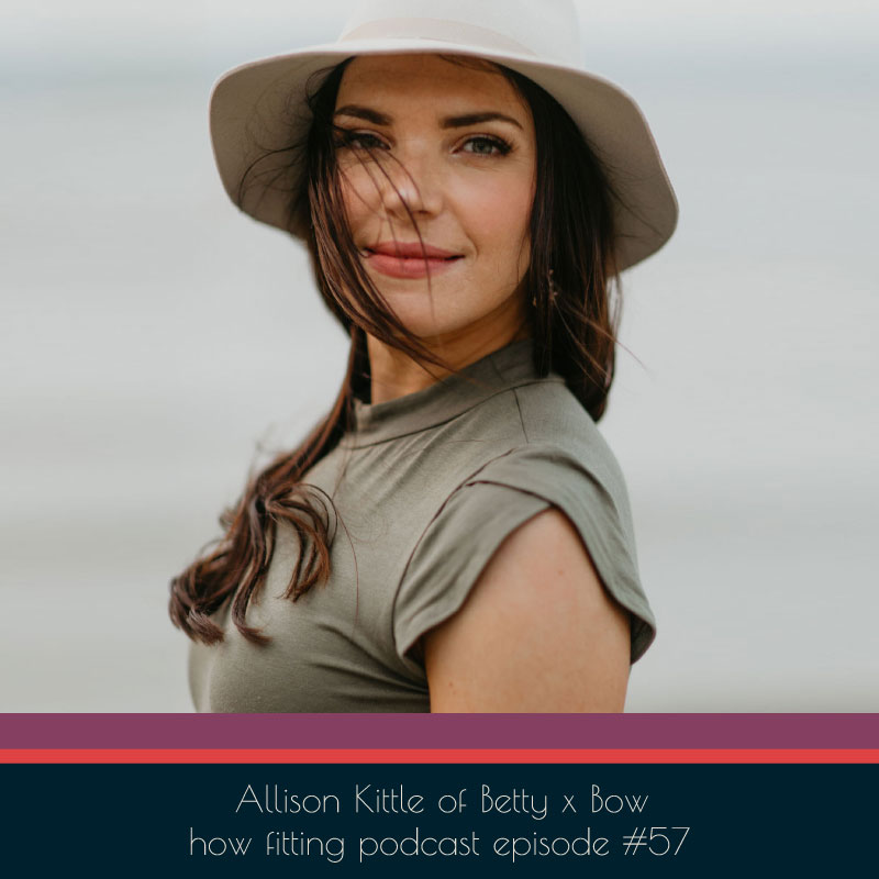 Allison Kittle of Betty x Bow on How Fitting Podcast episode 57