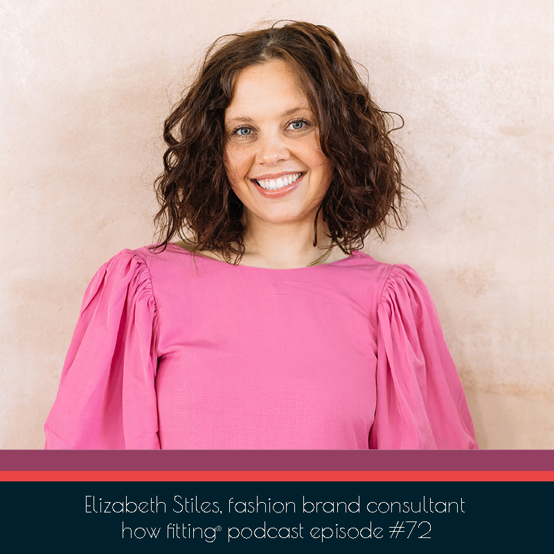 Elizabeth Stiles a Fashion Brand Consultant on the How Fitting podcast episode 72