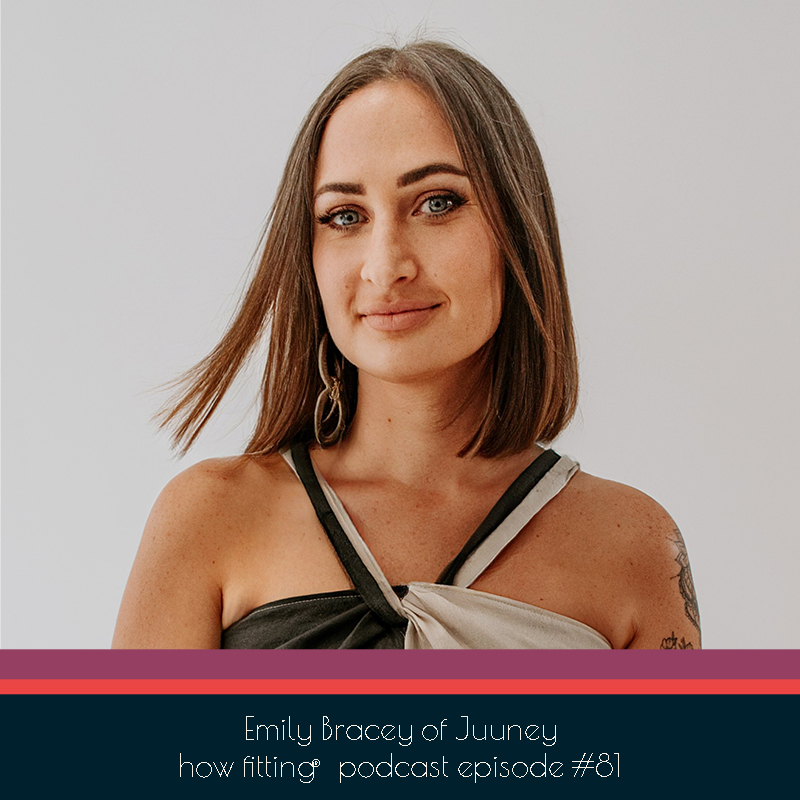 Emily Bracey of Juuney on the How Fitting podcast episode 81