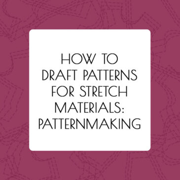How To Draft Patterns for Stretch Materials: Patternmaking