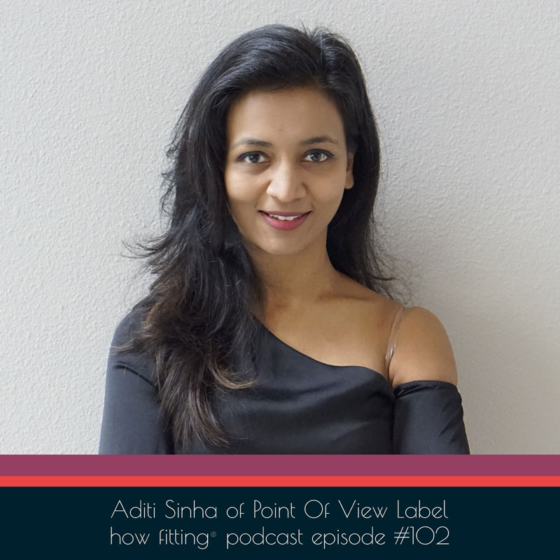 Aditi Sinha of Point of View Label on How Fitting podcast episode 102