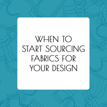 When To Start Sourcing Fabrics For Your Design - article by Alison Hoenes