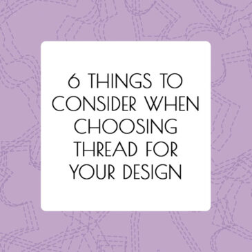 6 Things To Consider When Choosing Thread For Your Design - article by Alison Hoenes