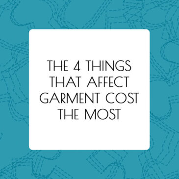 The 4 Things That Affect Garment Cost The Most - article by Alison Hoenes