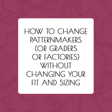 How To Change Patternmakers (or Graders or Factories) Without Changing Your Fit and Sizing - article by Alison Hoenes