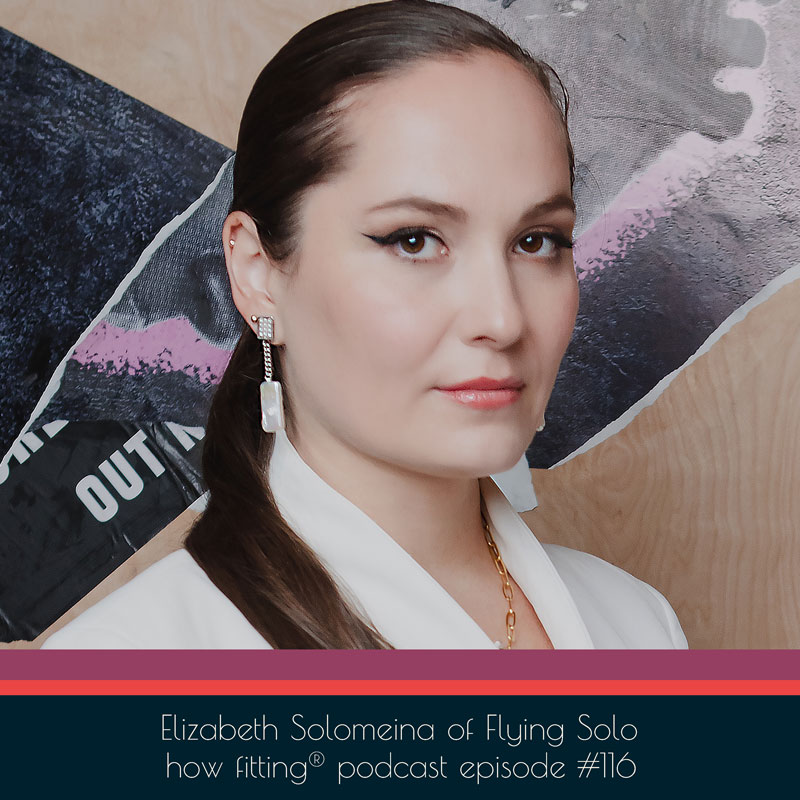 Elizabeth Solomeina of Flying Solo on How Fitting podcast episode 116