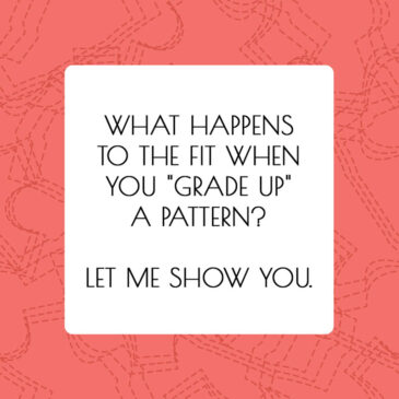 What Happens To The Fit When You "Grade Up" A Pattern? Let Me Show You. - article by Alison Hoenes